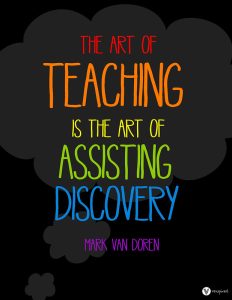 Mark Van Doren quote: The art of teaching is the art of assisting discovery. 